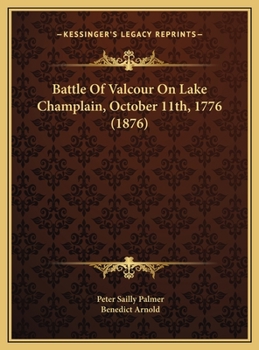 Hardcover Battle Of Valcour On Lake Champlain, October 11th, 1776 (1876) Book
