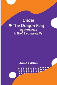 Paperback Under the Dragon Flag; My Experiences in the Chino-Japanese War Book