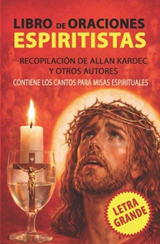 Libro de Oraciones Espiritistas - Letra Grande: Recopilación de Allan Kardec y otros autores (Spanish Edition)