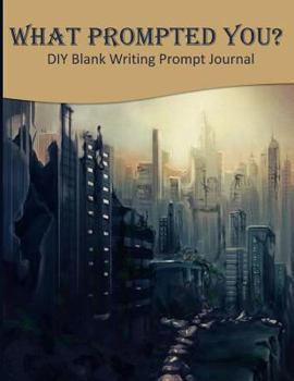 Paperback What Prompted You? DIY Blank Writing Prompts Journal: 60 Writing Prompts Journal and Doodle Space for Writers Dystopian Book