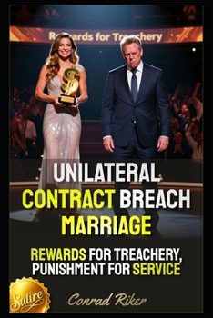 Unilateral Contract Breach Marriage: Rewards For Treachery, Punishment For Service (redpilled revolutionary civil rights for men (satire))