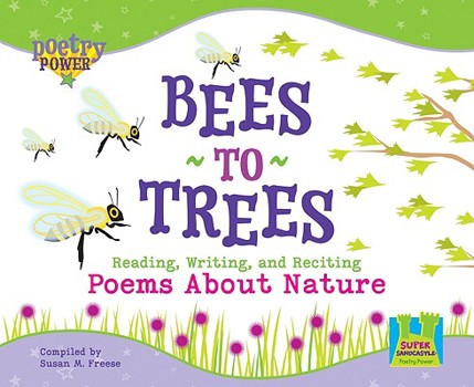 Library Binding Bees to Trees: Reading, Writing and Reciting Poems about Nature: Reading, Writing and Reciting Poems about Nature Book