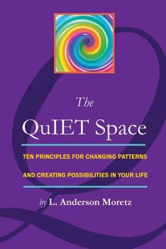 Paperback The QuIET Space: Ten Principles for Changing Patterns and Creating Possibilites in Your Life Book