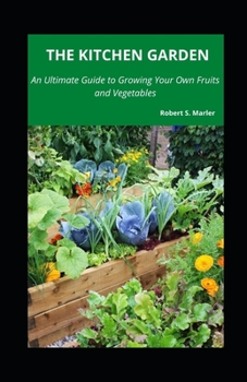 Paperback The Kitchen Garden: An Ultimate Guide to Growing Your Own Fruits and Vegetables Book