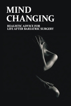 Paperback Mind Changing: Realistic Advice For Life After Bariatric Surgery: Thrive Book