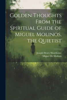 Paperback Golden Thoughts From the Spiritual Guide of Miguel Molinos, the Quietist Book