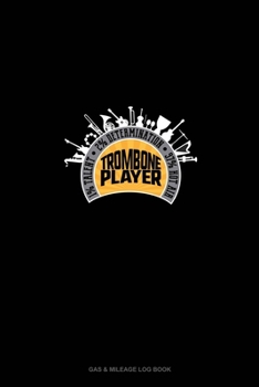 Paperback Trombone Player 1% Talent 2% Determination 97% Hot Air: Gas & Mileage Log Book