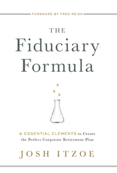 Hardcover The Fiduciary Formula: 6 Essential Elements to Create the Perfect Corporate Retirement Plan Book