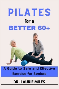Paperback Pilates for a Better 60+: A Guide to Safe and Effective Exercise for Seniors Book