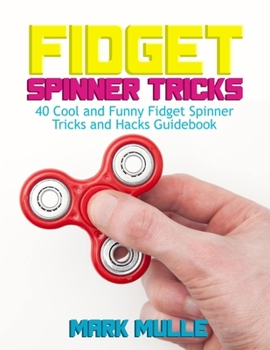 Paperback Fidget Spinner Tricks: 40 Cool and Funny Fidget Spinner Tricks and Hacks Guidebook Book