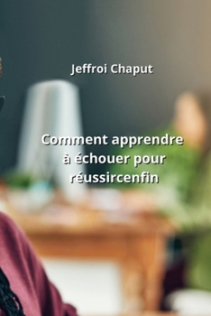 Paperback Comment apprendre à échouer pour réussir enfin [French] Book