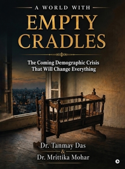 Hardcover A World with Empty Cradles: The Coming Demographic Crisis That Will Change Everything Book