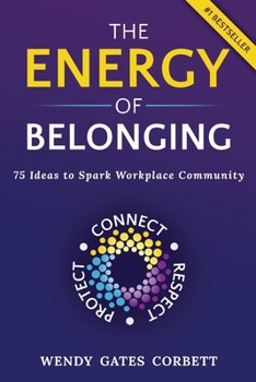 Paperback The Energy of Belonging: 75 Ideas to Spark Workplace Community Book