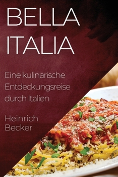 Paperback Bella Italia: Eine kulinarische Entdeckungsreise durch Italien [German] Book