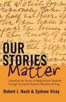 Paperback Our Stories Matter: Liberating the Voices of Marginalized Students Through Scholarly Personal Narrative Writing Book