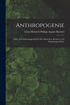 Paperback Anthropogenie: Oder, Entwickelungsgeschichte Des Menschen, Keimes- Und Stammesgeschichte [German] Book