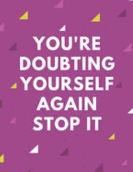 Paperback You're Doubting Yourself Again Stop it: Motivational Positive Self-confidence Lined White Paper Notebook Book