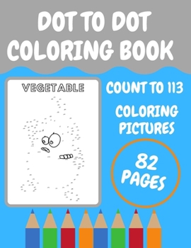 Paperback Dot to Dot Coloring Book: Count to 113 and Coloring Pictures 82 Pages Book