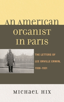 Hardcover American Organist in Paris: The Letters of Lee Orville Erwin, 1930-1931 Book