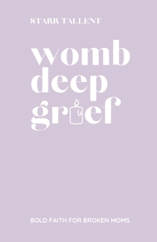 Paperback Womb-Deep Grief: A Bold Faith for Broken Moms Book