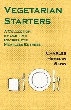 Vegetarian Starters - A Collection of Old-Time Recipes for Meatless Entr�es