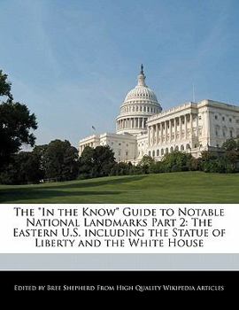 Paperback The in the Know Guide to Notable National Landmarks Part 2: The Eastern U.S. Including the Statue of Liberty and the White House Book