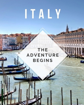 Paperback Italy - The Adventure Begins: Trip Planner & Travel Journal Notebook To Plan Your Next Vacation In Detail Including Itinerary, Checklists, Calendar, Book