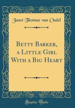 Hardcover Betty Barker, a Little Girl with a Big Heart (Classic Reprint) Book