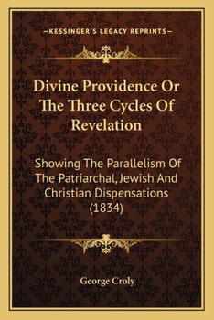 Paperback Divine Providence Or The Three Cycles Of Revelation: Showing The Parallelism Of The Patriarchal, Jewish And Christian Dispensations (1834) Book