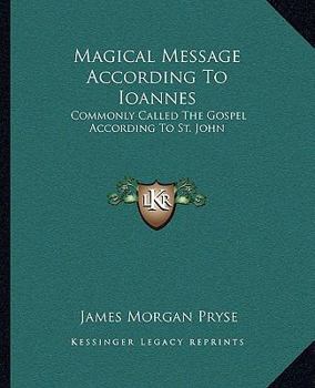 Paperback Magical Message According To Ioannes: Commonly Called The Gospel According To St. John Book