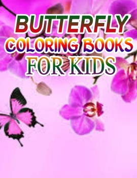 Butterfly Coloring Books for Kids: Coloring Book For Toddlers Butterfly Activity Book for Kids Ages 2- 4, 4-8, 8-12