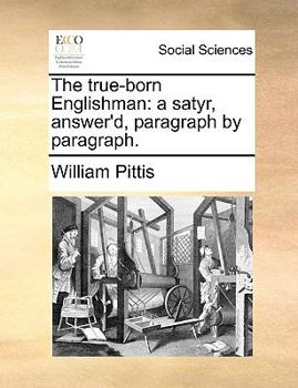 Paperback The True-Born Englishman: A Satyr, Answer'd, Paragraph by Paragraph. Book