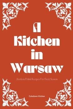 Paperback A Kitchen in Warsaw: Modern Polish Recipes For Every Season Book