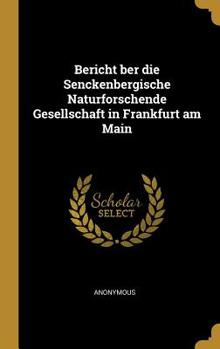 Hardcover Bericht Ber Die Senckenbergische Naturforschende Gesellschaft in Frankfurt Am Main [German] Book