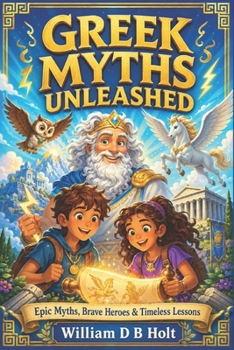 Paperback Greek Myths Unleashed: Explore Heroic Ancient Greece with Fun Engaging Myths Boosting Your Reading Skills and Learning Timeless Life Lessons Book