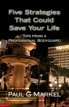 Paperback Five Security Strategies That Could Save Your Life: Tips from a Professional Bodyguard Book