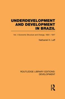 Paperback Underdevelopment and Development in Brazil: Volume I: Economic Structure and Change, 1822-1947 Book