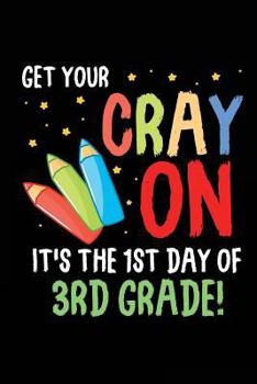 Get Your Cray on It's the 1st Day of 3rd Grade! : Funny Third Grade Back to School Novelty Gift for Students