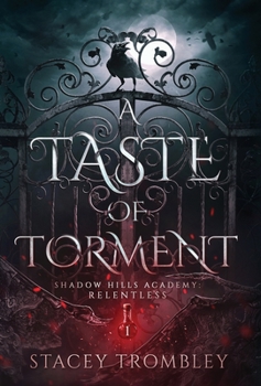 A Taste of Torment - Book #1 of the Shadow Hills Academy: Relentless