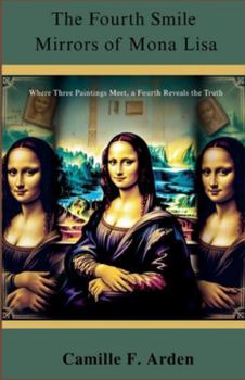 The Fourth Smile Mirrors of Mona Lisa: Where Three Paintings Meet, a Fourth Reveals the Truth