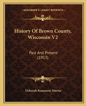 Paperback History Of Brown County, Wisconsin V2: Past And Present (1913) Book