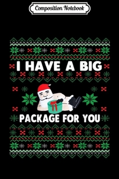 Paperback Composition Notebook: I Have A Big Package For You Christmas Ugly Sweater Journal/Notebook Blank Lined Ruled 6x9 100 Pages Book