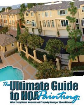 Paperback The Ultimate Guide to HOA Painting: What Every Board Member and Property Manager Should Know Book
