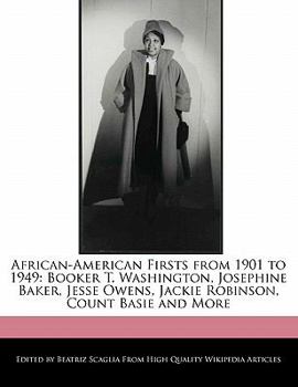 African-American Firsts from 1901 To 1949 : Booker T. Washington, Josephine Baker, Jesse Owens, Jackie Robinson, Count Basie and More