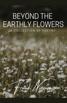Paperback Beyond the Earthly Flowers: A Collection of Poetry Book