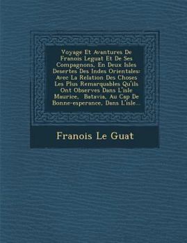 Paperback Voyage Et Avantures De Fran&#65533;ois Leguat Et De Ses Compagnons, En Deux Isles Desertes Des Indes Orientales: Avec La Relation Des Choses Les Plus [French] Book