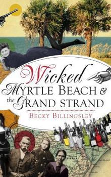 Wicked Myrtle Beach and the Grand Strand - Book  of the Wicked Series