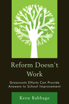 Hardcover Reform Doesn't Work: Grassroots Efforts Can Provide Answers to School Improvement Book