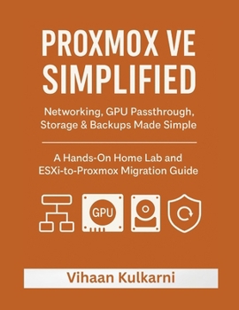 Proxmox VE Simplified: Networking, GPU Passthrough, Storage & Backups Made Simple — A Hands-On Home Lab and ESXi-to-Proxmox Migration Guide