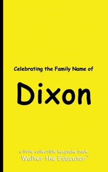 Celebrating the Family Name of Dixon (Celebrating Family Names Book)
